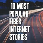 10 Most Popular Fiber Internet News Stories